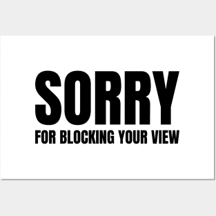 Sorry For Blocking Your View Version 2 (Back Print Only Black Text) Posters and Art